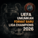 UEFA Umumkan Format Baru Liga Champions 2026